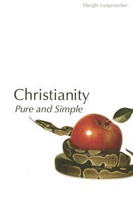 Book cover of Christianity Pure And Simple by Dwight Longenecker