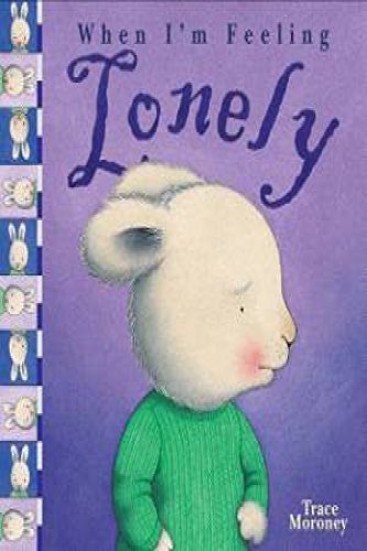 Book cover of When I'm Feeling Lonely by Trace Moroney