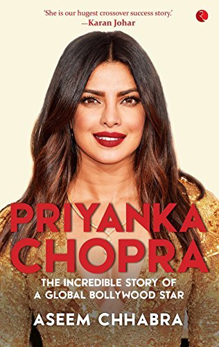 Book cover of Priyanka Chopra: The Incredible Story Of A Global Bollywood Star by Aseem Chhabra