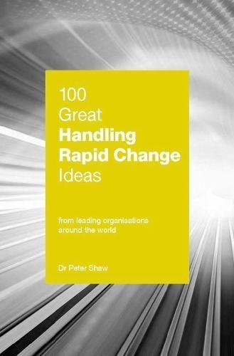 Book cover of 100 Great Handling Rapid Change Ideas by Peter Shaw