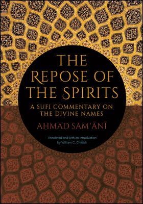 Book cover of The Repose Of The Spirits: A Sufi Commentary On The Divine Names by Ahmad Sam'ani, William C. Chittick