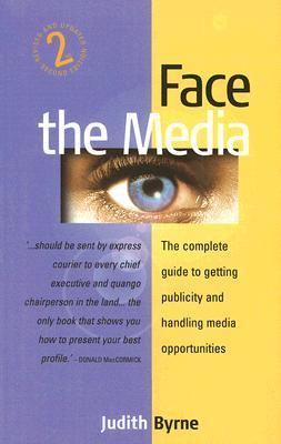Book cover of Face The Media: 2nd Edition by Judith Byrne