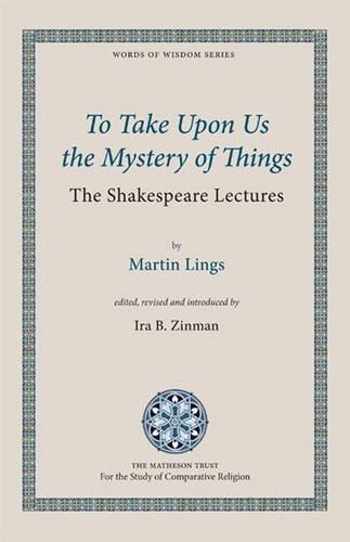 Book cover of To Take Upon Us The Mystery Of Things by Martin Lings, Ira B. Zinman (Ed.)