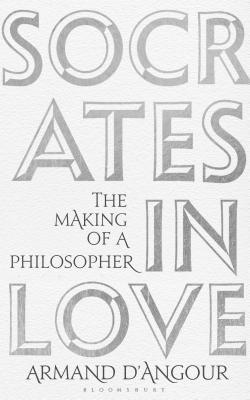 Book cover of Socrates In Love: The Making Of A Philosopher by Armand D’Angour