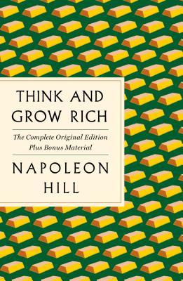 Book cover of Think And Grow Rich: The Complete Original Edition Plus Bonus Material: (A Gps Guide To Life) by Napoleon Hill