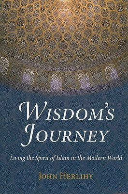 Book cover of Wisdom's Journey: Living the Spirit of Islam in the Modern World by John Herlihy