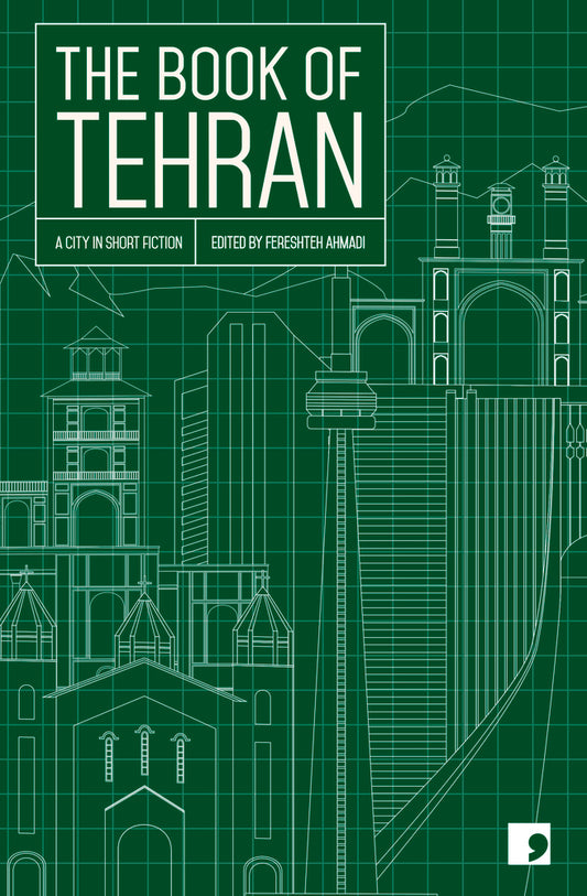 Book cover of The Book of Tehran: A City in Short Fiction by Fereshteh Ahmadi (Ed.)
