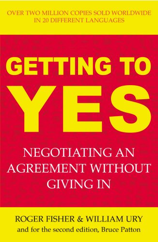 Book cover of Getting To Yes: Negotiating An Agreement Without Giving In by Roger Fisher, William Ury, Bruce Patton