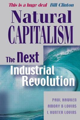 Book cover of Natural Capitalism: The Next Industrial Revolution by Paul Hawken, Amory B. Lovins, L. Hunter Lovins