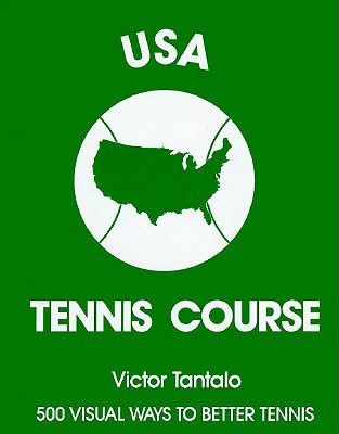 Book cover of Usa Tennis Course: 500 Visual Ways To Better Tennis by Victor Tantalo
