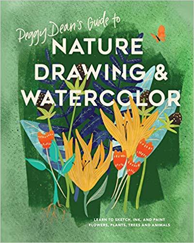 Book cover of Peggy Dean's Guide to Nature Drawing and Watercolor: Learn to Sketch, Ink, and Paint Flowers, Plants, Trees, and Animals by Peggy  Dean