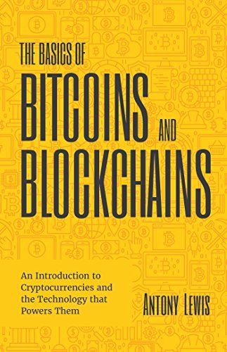 Book cover of The Basics Of Bitcoins And Blockchains: An Introduction To Cryptocurrencies And The Technology That Powers Them by Antony Lewis