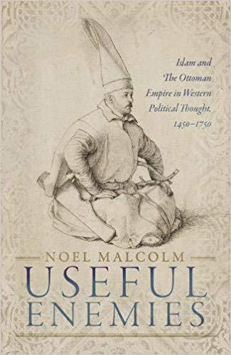 Book cover of Useful Enemies: Islam And The Ottoman Empire In Western Political Thought, 1450-1750 by Noel Malcolm