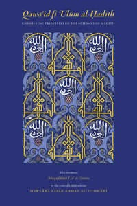 Book cover of Qawa'id Fi 'Ulum Al-Hadith: Underlying Principles Of The Sciences Of Hadith by Zafar Ahmad al-'Uthmani, Abdassamad Clarke (Trans.), Aisha Bewley (Trans.), Mawlana Dr Mansur Ali (Introduction)
