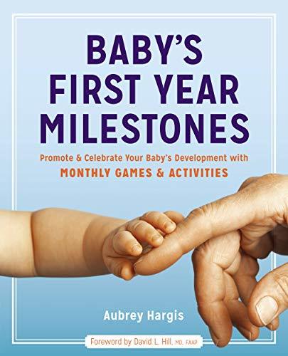 Book cover of Babys First Year Milestones: 150 Games And Activities To Promote And Celebrate Your Babys Development by Aubrey Hargis