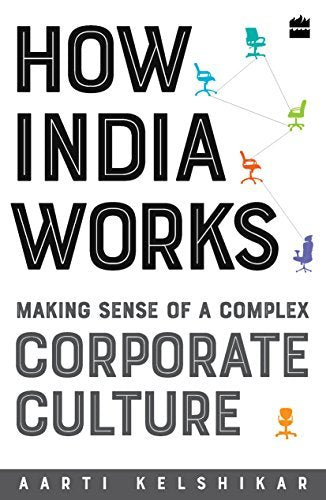 Book cover of How India Works: Making Sense of a Complex Corporate Culture by Aarti Kelshikar