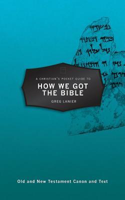 Book cover of A Christian's Pocket Guide To How We Got The Bible by Gregory R. Lanier