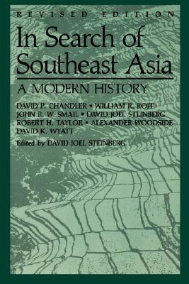 Book cover of In Search of Southeast Asia: A Modern History by David P. Chandler, John R. W. Smail, William R. Roff, Robert H. Taylor, Alexander Woodside, David K. Wyatt, David Joel Steinberg (Ed.)