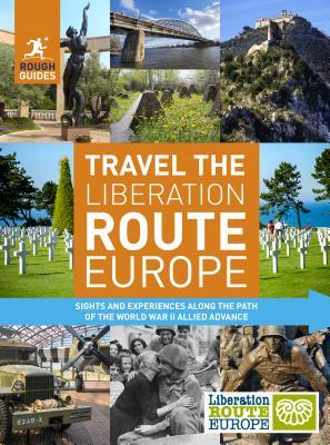 Book cover of Rough Guides Travel The Liberation Route Europe: Sight And Experiences Along The Path Of The World War II Allied Advance by Rough Guides