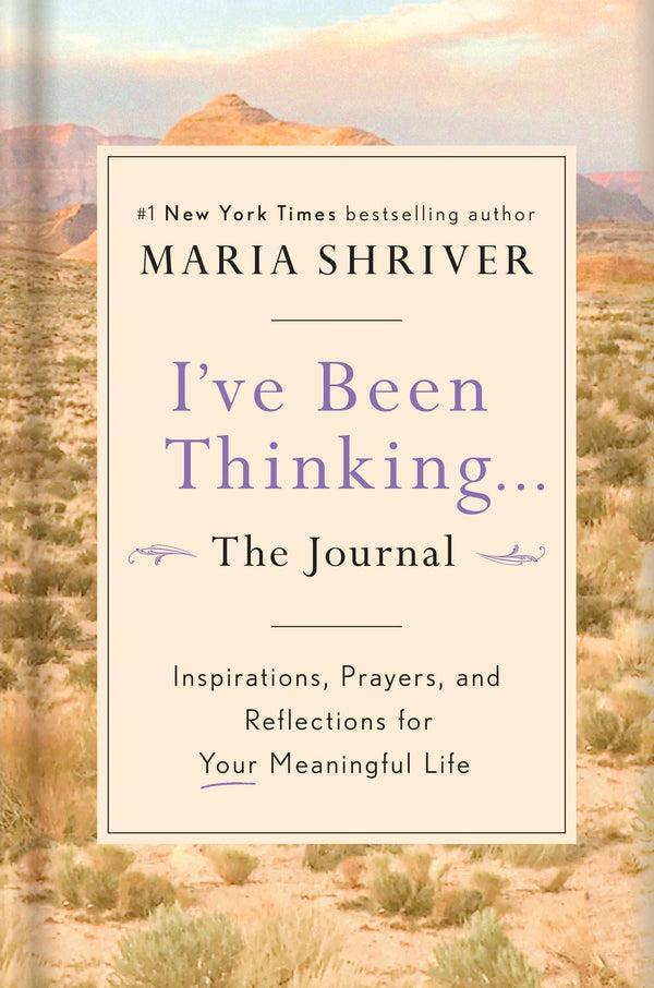 Book cover of I’ve Been Thinking ... The Journal: Inspirations, Prayers, and Reflections for Your Meaningful Life by Maria Shriver