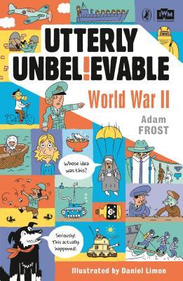 Book cover of Utterly Unbelievable - World War II /anglais by FROST ADAM
