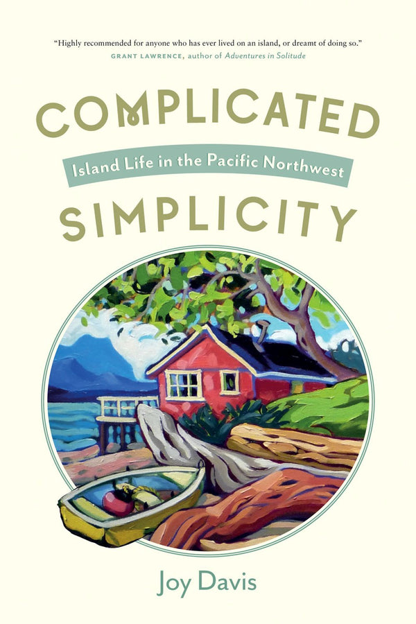 Book cover of Complicated Simplicity: Island Life in the Pacific Northwest by Joy Davis