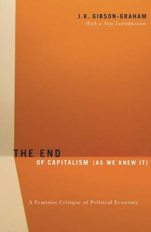 Book cover of The End Of Capitalism (As We Knew It): A Feminist Critique Of Political Economy by J.K. Gibson-Graham
