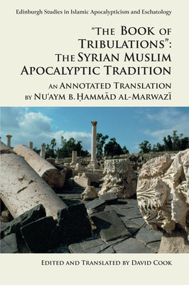 Book cover of The Book of Tribulations: The Syrian Muslim Apocalyptic Tradition: An Annotated Translation By Nu'aym B. Hammad Al-Marwazi by Nu'aym B Hammad Al-Marwazi, David Cook (Trans.)