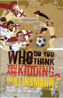 Book cover of Who Do You Think You Are Kidding Mr Klinsmann? by Adrian Besley