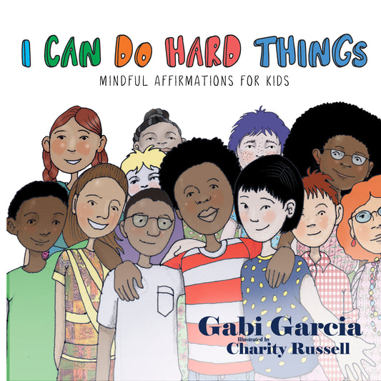 Book cover of I Can Do Hard Things: Mindful Affirmations For Kids by Gabi Garcia