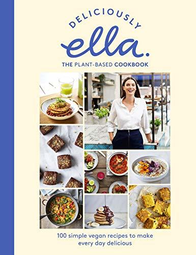 Book cover of Deliciously Ella The Plant-Based Cookbook: 100 Simple Vegan Recipes To Make Every Day Delicious by Ella Mills Woodward