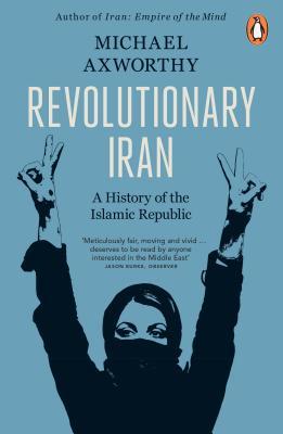 Book cover of Revolutionary Iran: A History of the Islamic Republic by Michael Axworthy