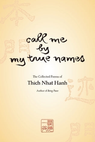 Book cover of Call Me By My True Names: The Collected Poems Of Thich Nhat Hanh by Thich Nhat Hanh