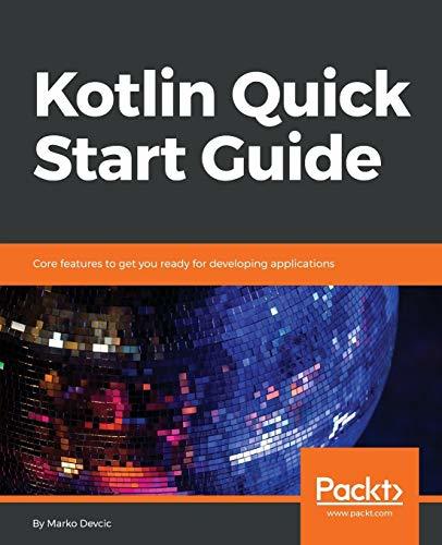 Book cover of Kotlin Quick Start Guide: Core Features to Get You Ready for Developing Applications by Marko Devcic