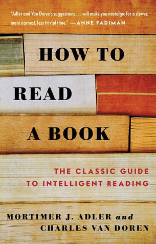 Book cover of How To Read A Book: The Classic Guide To Intelligent Reading by Mortimer J. Adler, Charles van Doren