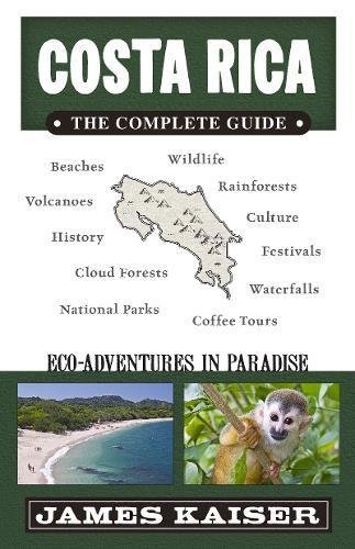 Book cover of Costa Rica: The Complete Guide: Ecotourism In Costa Rica by James Kaiser