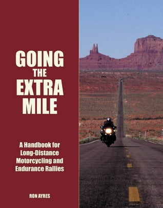 Book cover of Going The Extra Mile: Insider Tips For Long-Distance Motorcycling And Endurance Rallies by Ron Ayres
