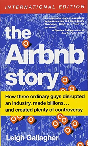 Book cover of The Airbnb Story: How Three Unemployed College Grads Disrupted The Hotel Industry, Learned To Lead, And Made Lots Of Money - And Enemies by Leigh Gallagher