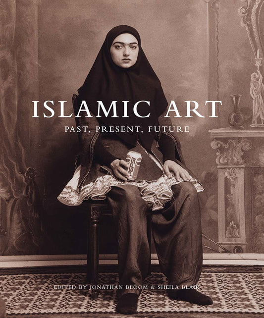 Book cover of Islamic Art: Past, Present, Future by Jonathan M. Bloom (Ed.), Sheila S. Blair (Ed.)