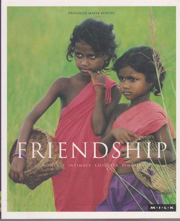 Book cover of M.I.L.K: Friendship: Moments of Intimacy Laughter Kinship, Vol. 2 by Maeve Binchy (Introduction)