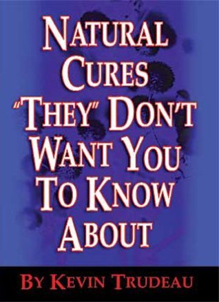 Book cover of Natural Cures 'They' Don't Want You To Know About by Kevin Trudeau