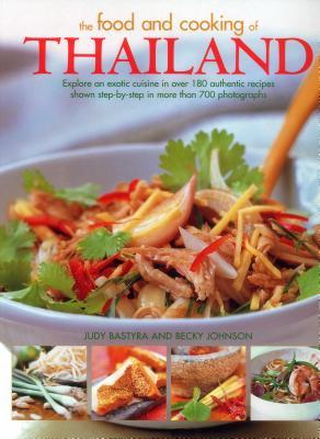 Book cover of The Food And Cooking Of Thailand: Explore An Exotic Cuisine In Over 180 Authentic Recipes Shown Step-By-Step In More Than 700 Photographs by Judy Bastyra, Becky Johnson