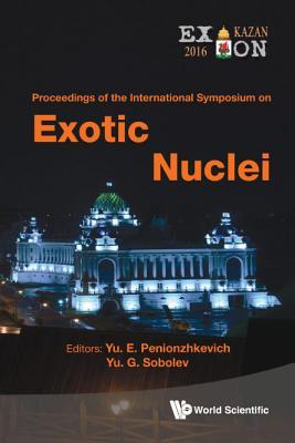 Book cover of Exotic Nuclei: Exon-2016 - Proceedings of the International Symposium by Yu E Penionzhkevich, Yu G Sobolev (Ed.)