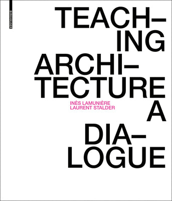 Book cover of Teaching Architecture: A Dialogue by Ines Lamuniere, Laurent Stalder