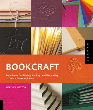 Book cover of Bookcraft: Techniques For Binding, Folding, And Decorating To Create Books And More by Heather Weston