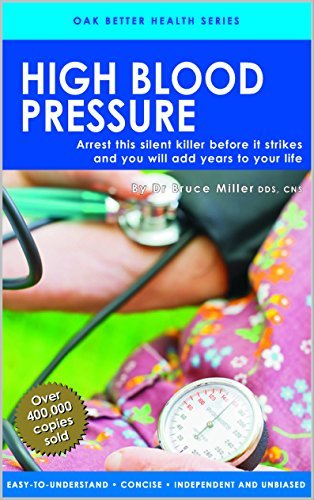 Book cover of High Blood Pressure: Arrest This Silent Killer Before It Strikes & You Will Add Years To Your Life by Dr Bruce Miller