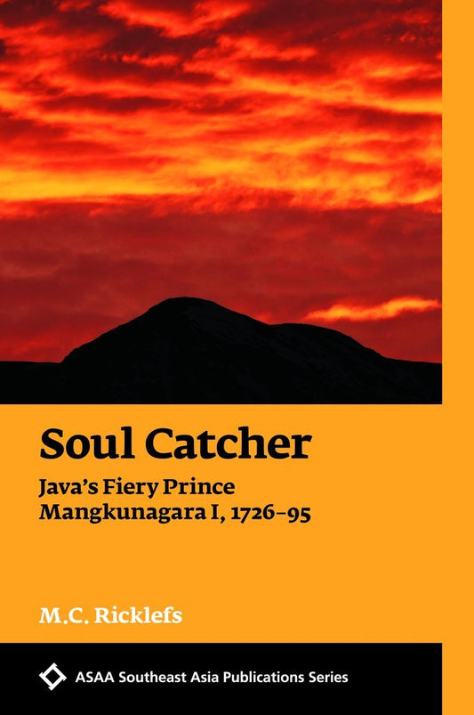Book cover of Soul Catcher: Java’s Fiery Prince Mangkunagara I, 1726-95 by M.C. Ricklefs
