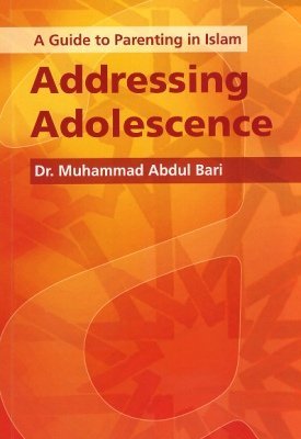 Book cover of A Guide to Parenting in Islam: Addressing Adolescence by Muhammad Abdul Bari, Abia Afsar-Siddiqui