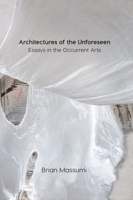 Book cover of Architectures Of The Unforeseen: Essays In The Occurrent Arts by Brian Massumi
