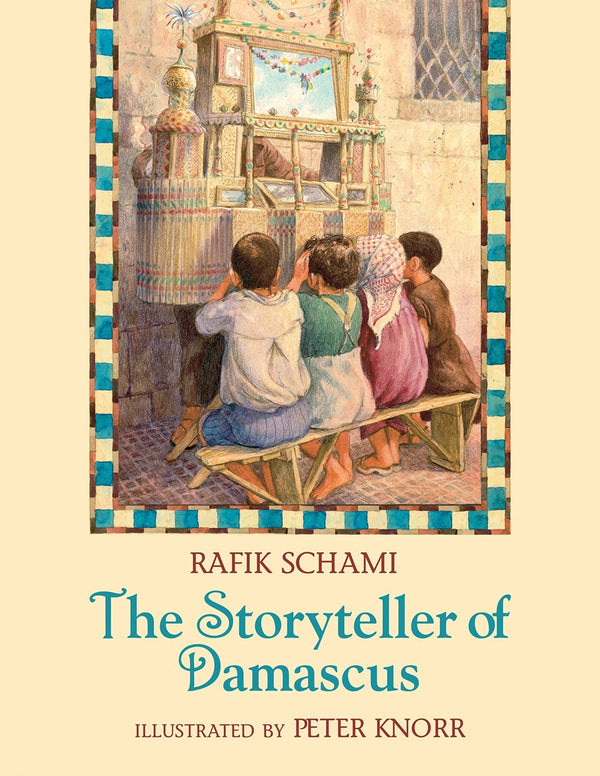 Book cover of The Storyteller Of Damascus by Rafik Schami, Peter Knorr (Illus.), Hiltrud Schulz (Trans.), Michel Moushabeck (Trans.)